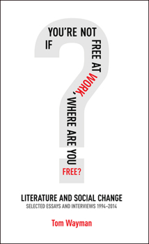 Paperback If You're Not Free at Work, Where Are You Free: Literature and Social Change Volume 69 Book