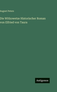 Die Witkowetze Historischer Roman von Elfried von Taura