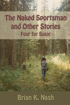 Paperback The Naked Sportsman and Other Stories: (Four for Susie) Book