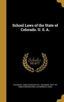 School Laws of the State of Colorado. U. S. A.