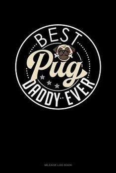 Paperback Best Pug Daddy Ever: Mileage Log Book