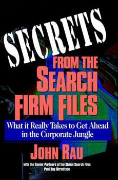 Hardcover Secrets from the Search Firm Files: What It Really Takes to Get Ahead in the Corporate Jungle Book