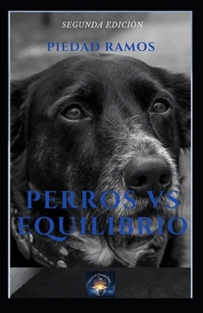 Paperback Perros Vs Equilibrio: Un viaje hacia la autorealización junto a tu perro [Spanish] Book