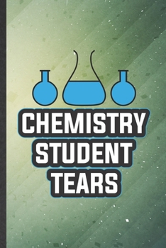 Paperback Chemistry Student Tears: Funny Blank Lined Notebook/ Journal For Chemistry Chemist, Chemistry Teacher Student, Inspirational Saying Unique Spec Book