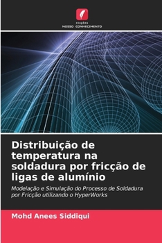 Distribuição de temperatura na soldadura por fricção de ligas de alumínio (Portuguese Edition)