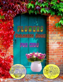 flowers coloring book for kids: Flower For Beginners: Flowers Coloring Book. Flowers Coloring Book For Kids. 120 Story Paper Pages. 8.5 in x 11 in