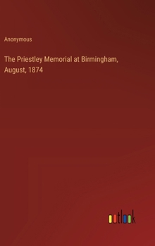 Hardcover The Priestley Memorial at Birmingham, August, 1874 Book