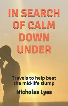 Paperback In Search of Calm Down Under: Travels to help the mid-life slump Book