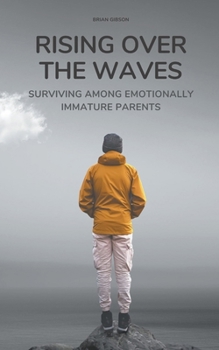 Paperback Rising Over the Waves Surviving Among Emotionally Immature Parents Book