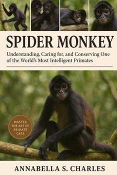 Paperback Spider Monkey: Understanding, Caring for, and Conserving One of the World's Most Intelligent Primates Book