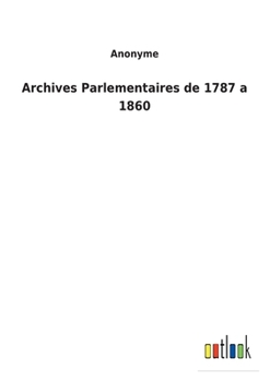 Paperback Archives Parlementaires de 1787 a 1860 [French] Book