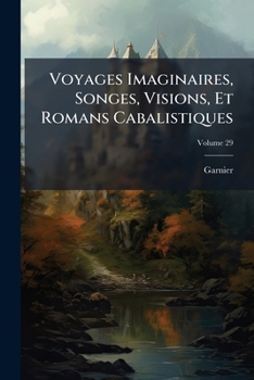 Paperback Voyages Imaginaires, Songes, Visions, Et Romans Cabalistiques; Volume 29 [French] Book