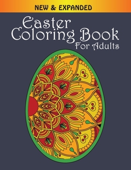 Easter Coloring Book for Adults New & Expanded: Easter Egg Coloring Book Pysanky Easter Egg Coloring Book ... Unique Ethnic & Zentangle Designs for Stress Relief and Relaxation