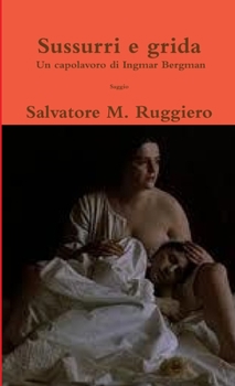 Paperback Sussurri e grida - Un capolavoro di Ingmar Bergman [Italian] Book