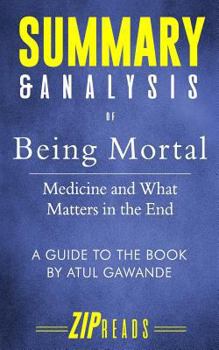 Paperback Summary & Analysis of Being Mortal: Medicine and What Matters in the End - A Guide to the Book by Atul Gawande Book