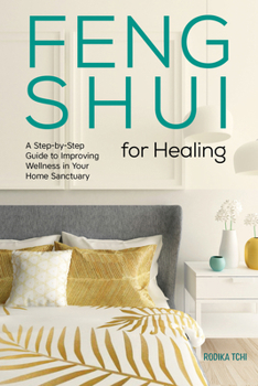 Paperback Feng Shui for Healing: A Step-By-Step Guide to Improving Wellness in Your Home Sanctuary Book