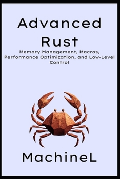 Paperback Advanced Rust: Memory Management, Macros, Performance Optimization, and Low-Level Control Book