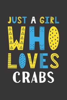 Paperback Just A Girl Who Loves Crabs: Funny Crabs Lovers Girl Women Gifts Lined Journal Notebook 6x9 120 Pages Book