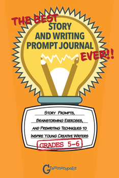 Paperback The Best Story and Writing Prompt Journal Ever, Grades 5-6: Story Prompts, Brainstorming Exercises, and Prewriting Techniques to Inspire Young Creativ Book