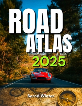 ROAD ATLAS 2025: Adventure Edition with Easy-to-Read Maps, Scenic Drives, and the Best Routes Across the United States, Canada, and Mexico Highways (FUll COLOR TRAVEL GUIDE WITH MAPS)
