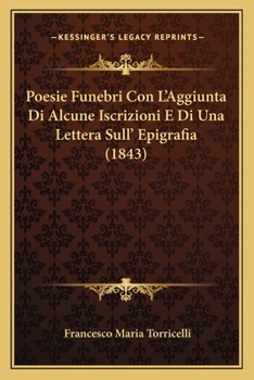 Paperback Poesie Funebri Con L'Aggiunta Di Alcune Iscrizioni E Di Una Lettera Sull' Epigrafia (1843) [Italian] Book