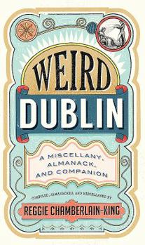 Hardcover Weird Dublin: A Miscellany, Almanack and Companion Book