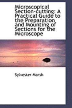 Microscopical Section-Cutting : A Practical Guide to the Preparation and Mounting of Sections for The