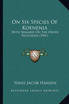 Paperback On Six Species Of Koenenia: With Remarks On The Order Palpigradi (1901) Book