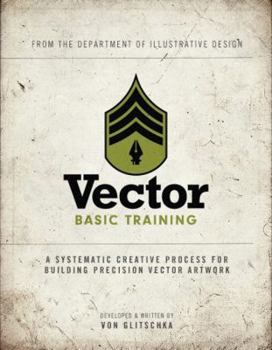 Paperback Vector Basic Training: A Systematic Creative Process for Building Precision Vector Artwork [With DVD ROM] Book