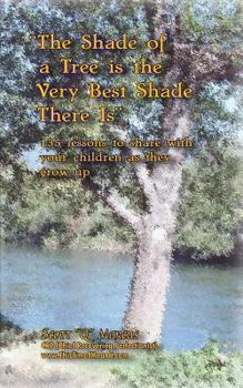 Paperback The Shade of a Tree is the Very Best Shade There is: 135 Motivational Lessons to Share with Your Children as They Grow Up Book
