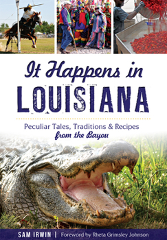 Paperback It Happens in Louisiana: Peculiar Tales, Traditions & Recipes from the Bayou Book