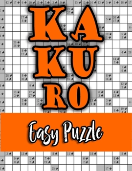 Kakuro Easy Puzzle: Special Edition Superb Unique Gift Idea for Birthday/Valentine's/St. patrick's/Sibling's/Friendship/Father's/Mother's/Thanksgiving/Christmas Day or Any Occasion