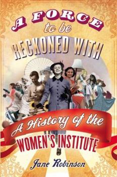 Hardcover Force to Be Reckoned with: The History of the Women's Institute Book