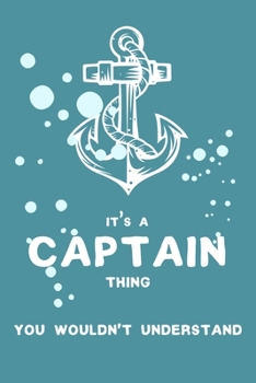 It's a Captain Thing You Wouldn't Understand: 6x9" Lined Notebook/Journal Funny Gift Idea For Boat Cruise Captain