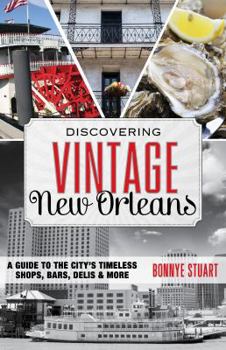 Paperback Discovering Vintage New Orleans: A Guide to the City's Timeless Shops, Bars, Hotels & More Book