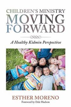 Paperback Children's Ministry Moving Forward: A Healthy Kidmin Perspective Book