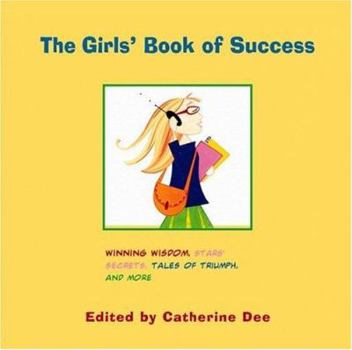 Paperback The Girls' Book of Success: Winning Wisdom, Tales of Triumph, Celebrity Advice, and More Book