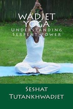 Paperback Wadjet Yoga: Volume One: Understanding Serpent Power Book