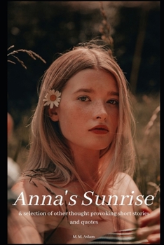 Paperback Anna's Sunrise: & selection of other thought provoking short stories and quotes. Book