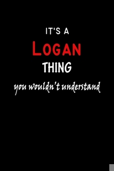 Paperback It's a Logan Thing You Wouldn't Understandl: Logan First Name Personalized Journal 6x9 Notebook, Wide Ruled (Lined) blank pages, Funny Cover for Girls Book