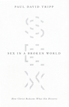Paperback Sex in a Broken World: How Christ Redeems What Sin Distorts Book