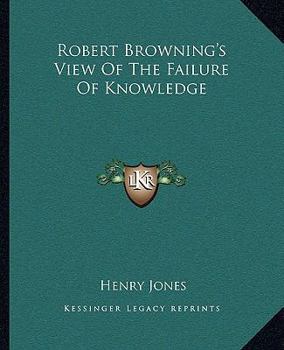 Paperback Robert Browning's View Of The Failure Of Knowledge Book