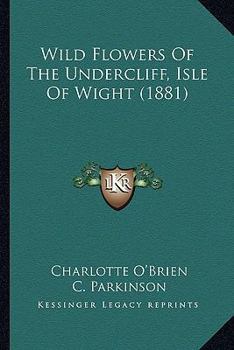 Wild Flowers of the Undercliff, Isle of Wight, [microform]
