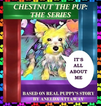 Hardcover Chestnut the Pup: The Series, It's All About Me Book
