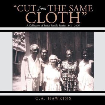 Paperback "Cut From The Same Cloth": A Collection of Smith Family Stories 1841 - 2006 Book
