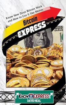 Paperback Bitcoin Express: Know How Does Bitcoin Work and How to Use It Like Money Book