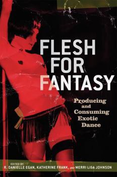 Paperback Flesh for Fantasy: Producing and Consuming Exotic Dance Book