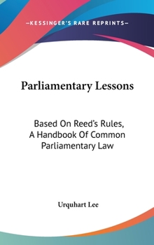 Hardcover Parliamentary Lessons: Based On Reed's Rules, A Handbook Of Common Parliamentary Law Book