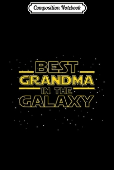 Composition Notebook: Best Grandma in the Galaxy Birthday Gift for Grandma  Journal/Notebook Blank Lined Ruled 6x9 100 Pages