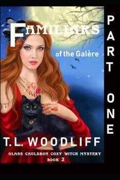 Familiars of the Gal?re- Part One : Glass Cauldron Cozy Mystery Book 2 - Book #2 of the Glass Cauldron Cozy Mysteries